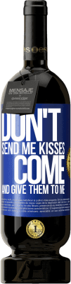 49,95 € Free Shipping | Red Wine Premium Edition MBS® Reserve Don't send me kisses, you come and give them to me Blue Label. Customizable label Reserve 12 Months Harvest 2016 Tempranillo