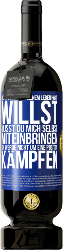 49,95 € Kostenloser Versand | Rotwein Premium Ausgabe MBS® Reserve Wenn du mich in deinem Leben haben willst, musst du mich selbst miteinbringen. Ich werde nicht um eine Position kämpfen Blaue Markierung. Anpassbares Etikett Reserve 12 Monate Ernte 2015 Tempranillo