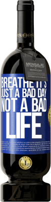 49,95 € 免费送货 | 红酒 高级版 MBS® 预订 呼吸，这只是糟糕的一天，不是糟糕的生活 蓝色标签. 可自定义的标签 预订 12 个月 收成 2016 Tempranillo