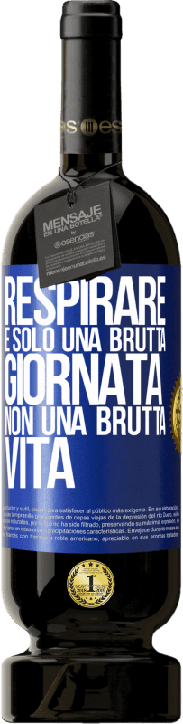 49,95 € Spedizione Gratuita | Vino rosso Edizione Premium MBS® Riserva Respirare, è solo una brutta giornata, non una brutta vita Etichetta Blu. Etichetta personalizzabile Riserva 12 Mesi Raccogliere 2015 Tempranillo