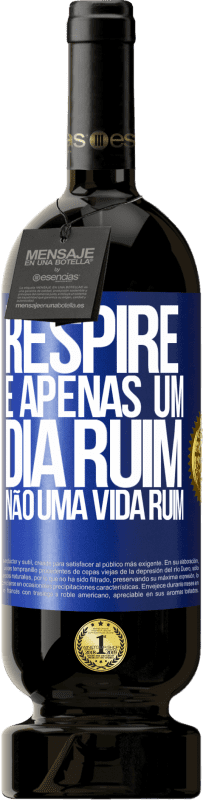 49,95 € Envio grátis | Vinho tinto Edição Premium MBS® Reserva Respire, é apenas um dia ruim, não uma vida ruim Etiqueta Azul. Etiqueta personalizável Reserva 12 Meses Colheita 2015 Tempranillo