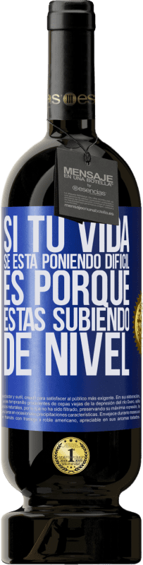 49,95 € Envío gratis | Vino Tinto Edición Premium MBS® Reserva Si tu vida se está poniendo difícil, es porque estás subiendo de nivel Etiqueta Azul. Etiqueta personalizable Reserva 12 Meses Cosecha 2016 Tempranillo