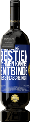 49,95 € Kostenloser Versand | Rotwein Premium Ausgabe MBS® Reserve Wenn du keine Bestien zähmen kannst, entbinde diese Flasche nicht Blaue Markierung. Anpassbares Etikett Reserve 12 Monate Ernte 2014 Tempranillo