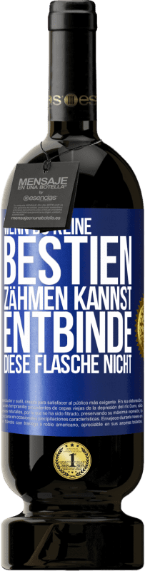 49,95 € Kostenloser Versand | Rotwein Premium Ausgabe MBS® Reserve Wenn du keine Bestien zähmen kannst, entbinde diese Flasche nicht Blaue Markierung. Anpassbares Etikett Reserve 12 Monate Ernte 2015 Tempranillo