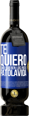 49,95 € Free Shipping | Red Wine Premium Edition MBS® Reserve TE QUIERO, como quieren los patos. PATOLAVIDA Blue Label. Customizable label Reserve 12 Months Harvest 2016 Tempranillo