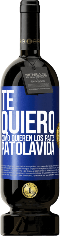 49,95 € Free Shipping | Red Wine Premium Edition MBS® Reserve TE QUIERO, como quieren los patos. PATOLAVIDA Blue Label. Customizable label Reserve 12 Months Harvest 2015 Tempranillo