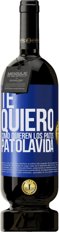 49,95 € Kostenloser Versand | Rotwein Premium Ausgabe MBS® Reserve TE QUIERO, como quieren los patos. PATOLAVIDA Blaue Markierung. Anpassbares Etikett Reserve 12 Monate Ernte 2016 Tempranillo