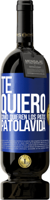 49,95 € Spedizione Gratuita | Vino rosso Edizione Premium MBS® Riserva TE QUIERO, como quieren los patos. PATOLAVIDA Etichetta Blu. Etichetta personalizzabile Riserva 12 Mesi Raccogliere 2016 Tempranillo