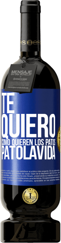 49,95 € Envio grátis | Vinho tinto Edição Premium MBS® Reserva TE QUIERO, como quieren los patos. PATOLAVIDA Etiqueta Azul. Etiqueta personalizável Reserva 12 Meses Colheita 2015 Tempranillo