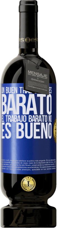 49,95 € Envío gratis | Vino Tinto Edición Premium MBS® Reserva Un buen trabajo no es barato. El trabajo barato no es bueno Etiqueta Azul. Etiqueta personalizable Reserva 12 Meses Cosecha 2015 Tempranillo