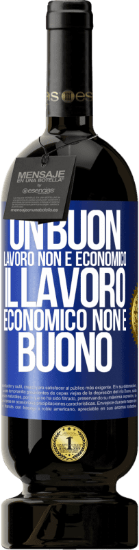 49,95 € Spedizione Gratuita | Vino rosso Edizione Premium MBS® Riserva Un buon lavoro non è economico. Il lavoro economico non è buono Etichetta Blu. Etichetta personalizzabile Riserva 12 Mesi Raccogliere 2015 Tempranillo