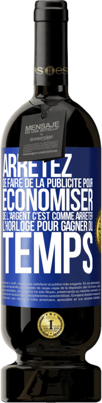 49,95 € Envoi gratuit | Vin rouge Édition Premium MBS® Réserve Arrêtez de faire de la publicité pour économiser de l'argent, c'est comme arrêter l'horloge pour gagner du temps Étiquette Bleue. Étiquette personnalisable Réserve 12 Mois Récolte 2015 Tempranillo