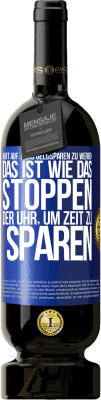 49,95 € Kostenloser Versand | Rotwein Premium Ausgabe MBS® Reserve Hört auf, fürs Geldsparen zu werben. Das ist wie das Stoppen der Uhr, um Zeit zu sparen Blaue Markierung. Anpassbares Etikett Reserve 12 Monate Ernte 2014 Tempranillo