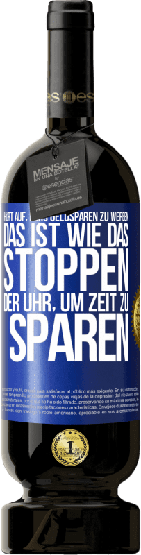 49,95 € Kostenloser Versand | Rotwein Premium Ausgabe MBS® Reserve Hört auf, fürs Geldsparen zu werben. Das ist wie das Stoppen der Uhr, um Zeit zu sparen Blaue Markierung. Anpassbares Etikett Reserve 12 Monate Ernte 2015 Tempranillo