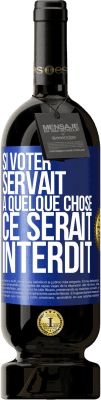 49,95 € Envoi gratuit | Vin rouge Édition Premium MBS® Réserve Si voter servait à quelque chose, ce serait interdit Étiquette Bleue. Étiquette personnalisable Réserve 12 Mois Récolte 2015 Tempranillo