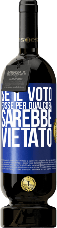 49,95 € Spedizione Gratuita | Vino rosso Edizione Premium MBS® Riserva Se il voto fosse per qualcosa sarebbe vietato Etichetta Blu. Etichetta personalizzabile Riserva 12 Mesi Raccogliere 2015 Tempranillo