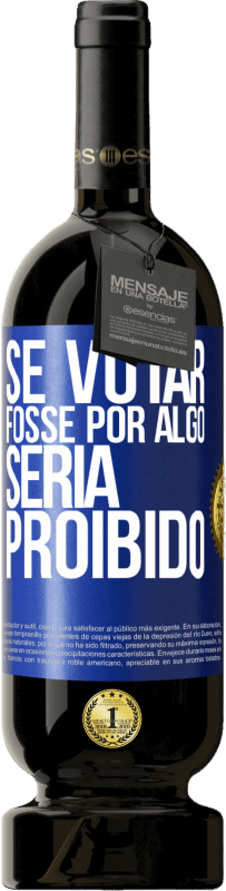 49,95 € Envio grátis | Vinho tinto Edição Premium MBS® Reserva Se votar fosse por algo, seria proibido Etiqueta Azul. Etiqueta personalizável Reserva 12 Meses Colheita 2015 Tempranillo