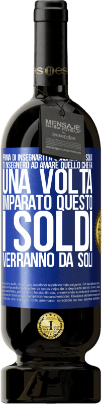 49,95 € Spedizione Gratuita | Vino rosso Edizione Premium MBS® Riserva Prima di insegnarti a guadagnare soldi, ti insegnerò ad amare quello che fai. Una volta imparato questo, i soldi verranno da Etichetta Blu. Etichetta personalizzabile Riserva 12 Mesi Raccogliere 2015 Tempranillo