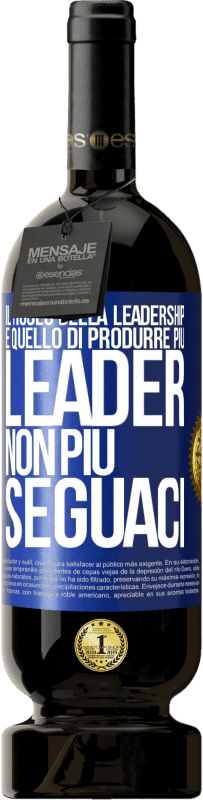 49,95 € Spedizione Gratuita | Vino rosso Edizione Premium MBS® Riserva Il ruolo della leadership è quello di produrre più leader, non più seguaci Etichetta Blu. Etichetta personalizzabile Riserva 12 Mesi Raccogliere 2015 Tempranillo