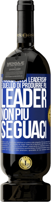 49,95 € Spedizione Gratuita | Vino rosso Edizione Premium MBS® Riserva Il ruolo della leadership è quello di produrre più leader, non più seguaci Etichetta Blu. Etichetta personalizzabile Riserva 12 Mesi Raccogliere 2016 Tempranillo