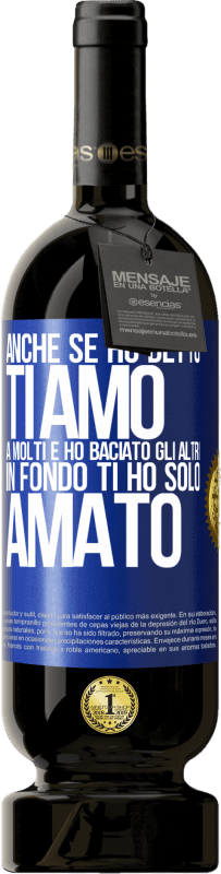 49,95 € Spedizione Gratuita | Vino rosso Edizione Premium MBS® Riserva Anche se ho detto Ti amo a molti e ho baciato gli altri, in fondo ti ho solo amato Etichetta Blu. Etichetta personalizzabile Riserva 12 Mesi Raccogliere 2015 Tempranillo