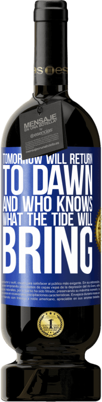 49,95 € Free Shipping | Red Wine Premium Edition MBS® Reserve Tomorrow will return to dawn and who knows what the tide will bring Blue Label. Customizable label Reserve 12 Months Harvest 2016 Tempranillo