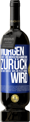 49,95 € Kostenloser Versand | Rotwein Premium Ausgabe MBS® Reserve Morgen kehrt die Morgendämmerung zurück und wer weiß .was die Flut bringen wird Blaue Markierung. Anpassbares Etikett Reserve 12 Monate Ernte 2014 Tempranillo