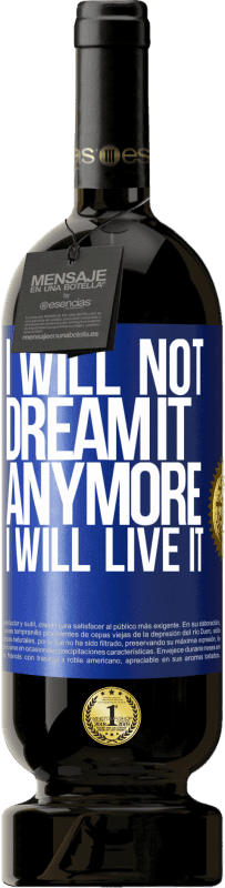 49,95 € Free Shipping | Red Wine Premium Edition MBS® Reserve I will not dream it anymore. I will live it Blue Label. Customizable label Reserve 12 Months Harvest 2015 Tempranillo