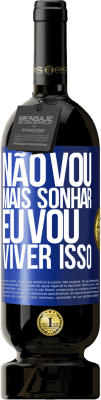 49,95 € Envio grátis | Vinho tinto Edição Premium MBS® Reserva Não vou mais sonhar. Eu vou viver isso Etiqueta Azul. Etiqueta personalizável Reserva 12 Meses Colheita 2014 Tempranillo