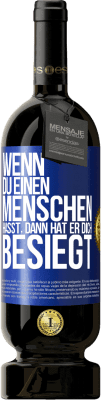 49,95 € Kostenloser Versand | Rotwein Premium Ausgabe MBS® Reserve Wenn du einen Menschen hasst, dann hat er dich besiegt Blaue Markierung. Anpassbares Etikett Reserve 12 Monate Ernte 2014 Tempranillo