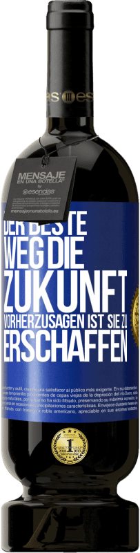 49,95 € Kostenloser Versand | Rotwein Premium Ausgabe MBS® Reserve Der beste Weg, die Zukunft vorherzusagen ist, sie zu erschaffen Blaue Markierung. Anpassbares Etikett Reserve 12 Monate Ernte 2015 Tempranillo