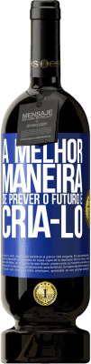 49,95 € Envio grátis | Vinho tinto Edição Premium MBS® Reserva A melhor maneira de prever o futuro é criá-lo Etiqueta Azul. Etiqueta personalizável Reserva 12 Meses Colheita 2015 Tempranillo