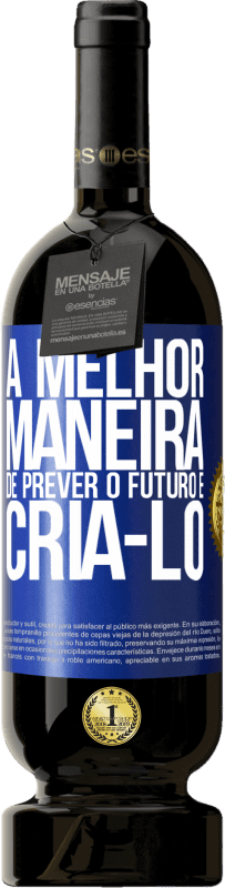 49,95 € Envio grátis | Vinho tinto Edição Premium MBS® Reserva A melhor maneira de prever o futuro é criá-lo Etiqueta Azul. Etiqueta personalizável Reserva 12 Meses Colheita 2015 Tempranillo