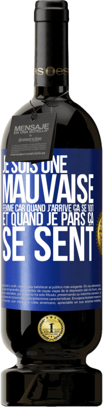 49,95 € Envoi gratuit | Vin rouge Édition Premium MBS® Réserve Je suis une mauvaise femme car quand j'arrive ça se voit et quand je pars ça se sent Étiquette Bleue. Étiquette personnalisable Réserve 12 Mois Récolte 2015 Tempranillo