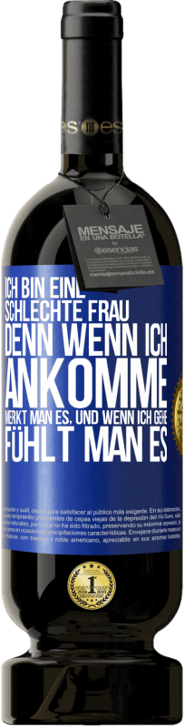 49,95 € Kostenloser Versand | Rotwein Premium Ausgabe MBS® Reserve Ich bin eine schlechte Frau, denn wenn ich ankomme, merkt man es, und wenn ich gehe, fühlt man es Blaue Markierung. Anpassbares Etikett Reserve 12 Monate Ernte 2015 Tempranillo