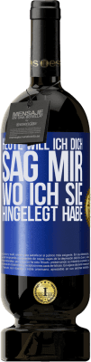 49,95 € Kostenloser Versand | Rotwein Premium Ausgabe MBS® Reserve Heute will ich dich. Sag mir, wo ich sie hingelegt habe Blaue Markierung. Anpassbares Etikett Reserve 12 Monate Ernte 2015 Tempranillo