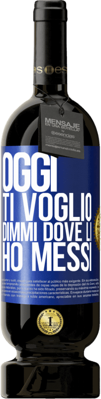 49,95 € Spedizione Gratuita | Vino rosso Edizione Premium MBS® Riserva Oggi ti voglio. Dimmi dove li ho messi Etichetta Blu. Etichetta personalizzabile Riserva 12 Mesi Raccogliere 2015 Tempranillo