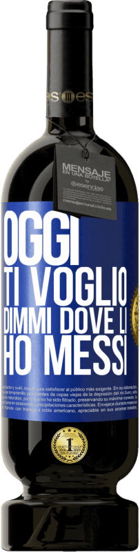 49,95 € Spedizione Gratuita | Vino rosso Edizione Premium MBS® Riserva Oggi ti voglio. Dimmi dove li ho messi Etichetta Blu. Etichetta personalizzabile Riserva 12 Mesi Raccogliere 2016 Tempranillo