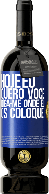 49,95 € Envio grátis | Vinho tinto Edição Premium MBS® Reserva Hoje eu quero você. Diga-me onde eu os coloquei Etiqueta Azul. Etiqueta personalizável Reserva 12 Meses Colheita 2015 Tempranillo