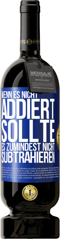 49,95 € Kostenloser Versand | Rotwein Premium Ausgabe MBS® Reserve Wenn es nicht addiert, sollte es zumindest nicht subtrahieren Blaue Markierung. Anpassbares Etikett Reserve 12 Monate Ernte 2015 Tempranillo