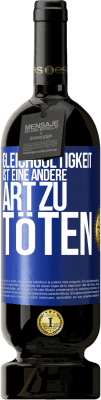 49,95 € Kostenloser Versand | Rotwein Premium Ausgabe MBS® Reserve Gleichgültigkeit ist eine andere Art zu töten Blaue Markierung. Anpassbares Etikett Reserve 12 Monate Ernte 2015 Tempranillo