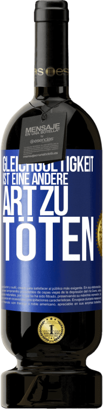 49,95 € Kostenloser Versand | Rotwein Premium Ausgabe MBS® Reserve Gleichgültigkeit ist eine andere Art zu töten Blaue Markierung. Anpassbares Etikett Reserve 12 Monate Ernte 2015 Tempranillo