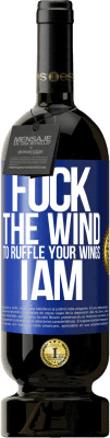 49,95 € Free Shipping | Red Wine Premium Edition MBS® Reserve Fuck the wind, to ruffle your wings, I am Blue Label. Customizable label Reserve 12 Months Harvest 2015 Tempranillo