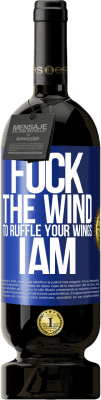 49,95 € Free Shipping | Red Wine Premium Edition MBS® Reserve Fuck the wind, to ruffle your wings, I am Blue Label. Customizable label Reserve 12 Months Harvest 2016 Tempranillo
