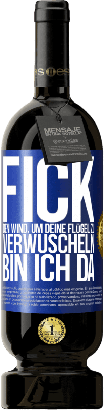 49,95 € Kostenloser Versand | Rotwein Premium Ausgabe MBS® Reserve Fick den Wind, um deine Flügel zu verwuscheln, bin ich da Blaue Markierung. Anpassbares Etikett Reserve 12 Monate Ernte 2015 Tempranillo