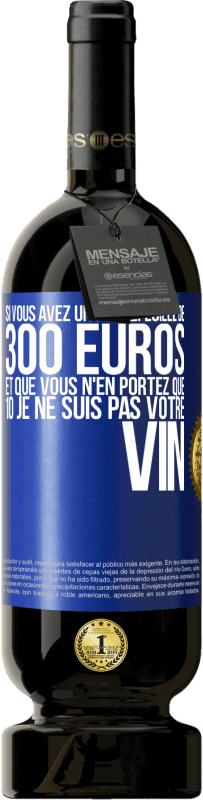 49,95 € Envoi gratuit | Vin rouge Édition Premium MBS® Réserve Si vous avez un portefeuille de 300 euros et que vous n'en portez que 10 je ne suis pas votre vin Étiquette Bleue. Étiquette personnalisable Réserve 12 Mois Récolte 2015 Tempranillo