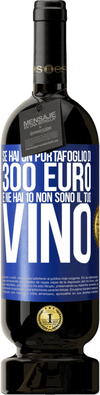 49,95 € Spedizione Gratuita | Vino rosso Edizione Premium MBS® Riserva Se hai un portafoglio di 300 euro e ne hai 10, non sono il tuo vino Etichetta Blu. Etichetta personalizzabile Riserva 12 Mesi Raccogliere 2015 Tempranillo