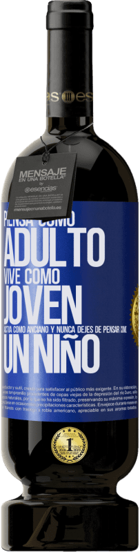 49,95 € Envío gratis | Vino Tinto Edición Premium MBS® Reserva Piensa como adulto, vive como joven, actúa como anciano y nunca dejes de pensar como un niño Etiqueta Azul. Etiqueta personalizable Reserva 12 Meses Cosecha 2015 Tempranillo