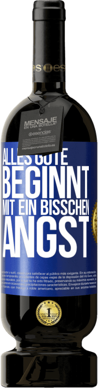 49,95 € Kostenloser Versand | Rotwein Premium Ausgabe MBS® Reserve Alles Gute beginnt mit ein bisschen Angst Blaue Markierung. Anpassbares Etikett Reserve 12 Monate Ernte 2015 Tempranillo