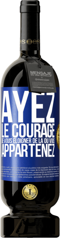 49,95 € Envoi gratuit | Vin rouge Édition Premium MBS® Réserve Ayez le courage de vous éloigner de là où vous appartenez Étiquette Bleue. Étiquette personnalisable Réserve 12 Mois Récolte 2015 Tempranillo